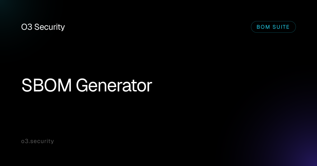 SBOM Generator: EO 14028 & NTIA Ready | O3 Security